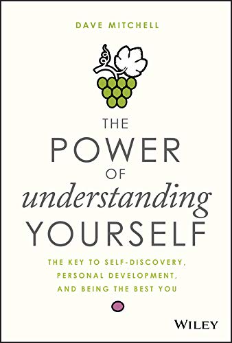 The Power of Understanding Yourself: The Key to Self-Discovery, Personal Development, and Being the Best You
