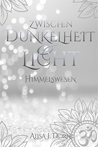 Zwischen Dunkelheit und Licht: Himmelswesen (Band 2)