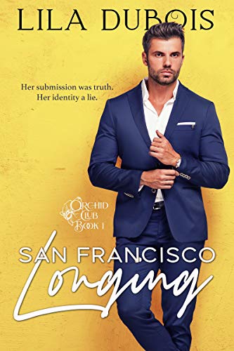 San Francisco Longing: Billionaire Club Secret Society Romance (Orchid Club Book 1)
