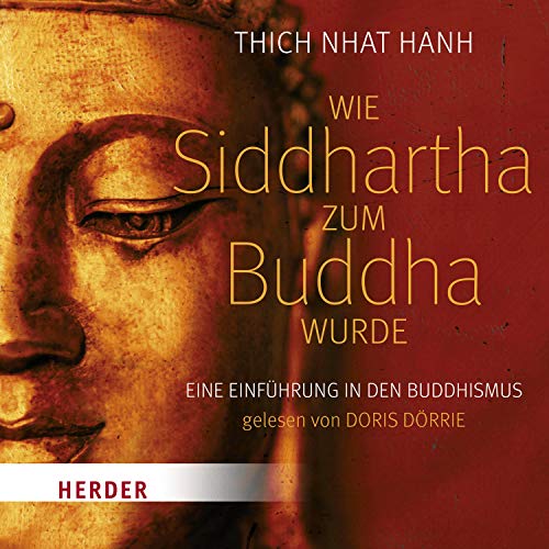 Wie Siddhartha zum Buddha wurde: Eine Einführung in den Buddhismus