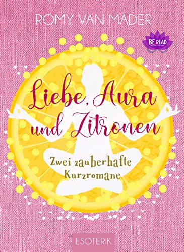 Liebe, Aura und Zitronen: Zwei zauberhafte Kurzromane