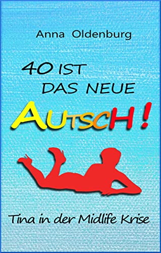 40 ist das neue AUTSCH!: Tina in der Midlife Krise