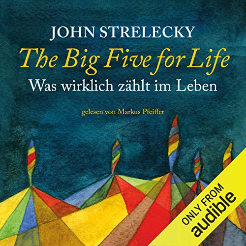 The Big Five for Life: Was Wirklich Zählt im Leben