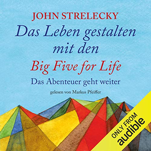 Das Leben gestalten mit den Big Five for Life: Das Abenteuer geht weiter: The Big Five for Life, Book 2