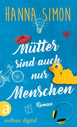 Mütter sind auch nur Menschen: Roman (Wir können alles - außer Männer 2)