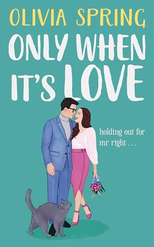 Only When It's Love: A Chick Lit, Romantic Comedy Novel: Holding Out For Mr Right
