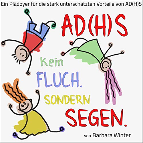 Ad(H)S ist kein Fluch, sondern ein Segen: Ein Plädoyer für die stark unterschätzten Vorteile von AD(H)S