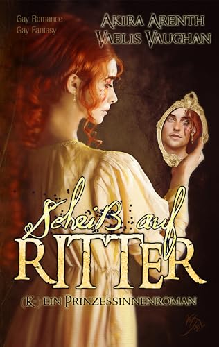 Scheiß auf Ritter! (K-)ein Prinzessinnenroman: Gay Romance / Gay Fantasy