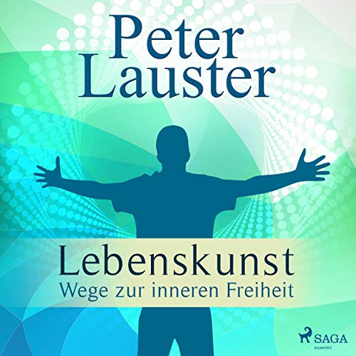 Lebenskunst - Wege zur inneren Freiheit