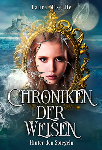 Chroniken der Weisen: Hinter den Spiegeln (Band 1 der Urban Fantasy-Serie mit magischen Zeitreisen in die Vergangenheit)