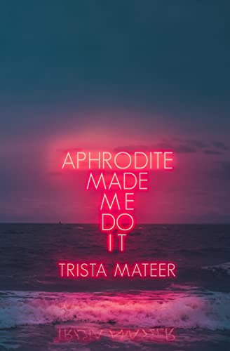Aphrodite Made Me Do It (Myth and Magick Book 1)