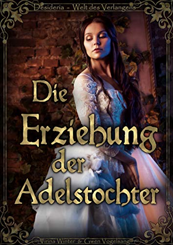 Die Erziehung der Adelstochter (Desideria - Welt des Verlangens 2)