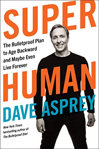 Super Human: The Bulletproof Plan to Age Backward and Maybe Even Live Forever (English Edition)