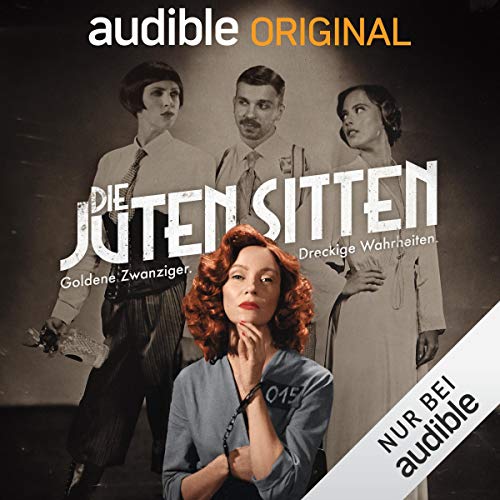 Die juten Sitten: Goldene Zwanziger. Dreckige Wahrheiten.