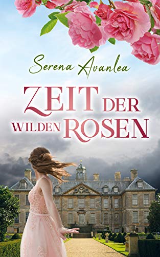 Zeit der wilden Rosen: Ein historischer Roman um ein Familiengeheimnis