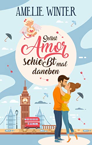 Selbst Amor schießt mal daneben: Romantische Komödie