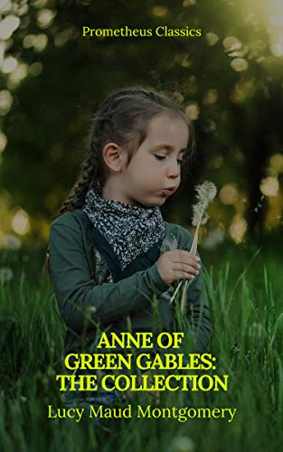 Anne of Green Gables : The Collection: by L. M. Montgomery