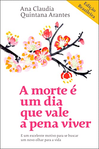 A morte é um dia que vale a pena viver: E um excelente motivo para se buscar um novo olhar para a vida