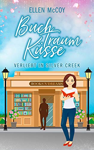 BuchTraumKüsse (Verliebt in Silver Creek): Liebesroman
