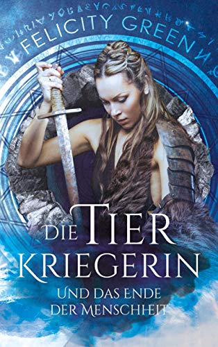 Die Tierkriegerin und das Ende der Menschheit (Troll-Chroniken 1)