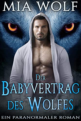 Der Babyvertrag des Wolfes: Ein paranormaler Roman (Wölfe von Wolf Mountain 1)