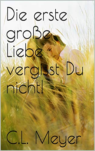 Die erste große Liebe vergisst Du nicht!