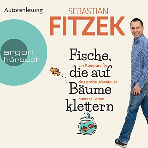 Fische, die auf Bäume klettern: Ein Kompass für das große Abenteuer namens Leben