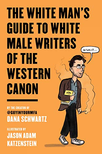 The White Man's Guide to White Male Writers of the Western Canon (English Edition)