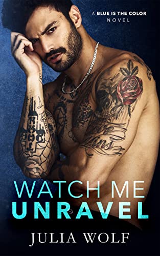 Watch Me Unravel: A Rock Star Romance (Blue is the Color Book 2)