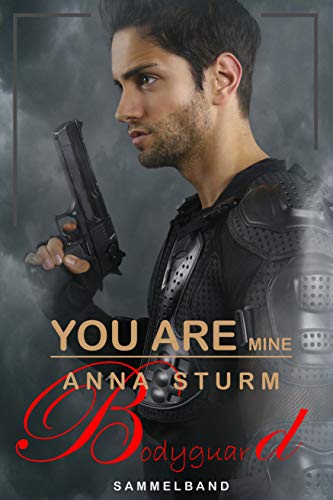 YOU ARE MINE! Der Bodyguard (Des Milliardärs Eigentum) Sammelband