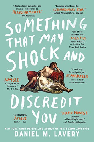 Something That May Shock and Discredit You (A Collection of Essays and Observations)