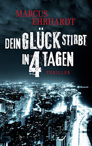 Dein Glück stirbt in 4 Tagen: Thriller (Chicago Crime 1)