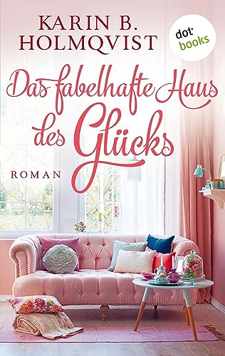 Das fabelhafte Haus des Glücks: Roman | Ein kuschliger Wohlfühlroman mit schwedischem Humor