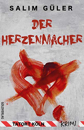 Der Herzenmacher - Tatort Köln: Krimi (Köln Krimi 13)