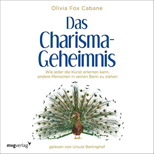 Das Charisma Geheimnis: Wie jeder die Kunst erlernen kann, andere Menschen in seinen Bann zu ziehen