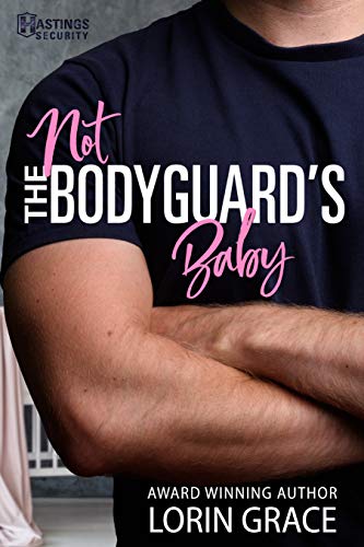 Not the Bodyguard's Baby: Sweet Bodyguard Romance (Hastings Security Book 1)