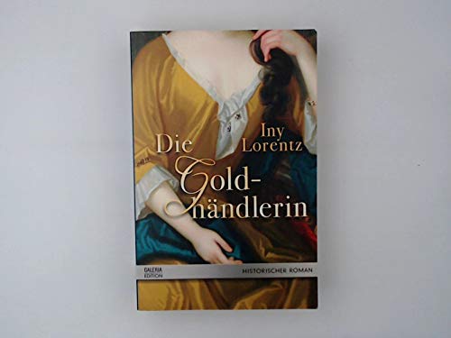 Die Goldhändlerin : Roman ; [historischer Roman] / Iny Lorentz / Galeria-Edition