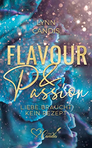 Liebe braucht kein Rezept (Flavour and Passion 2)