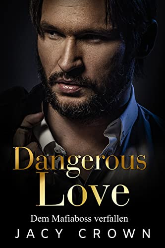 Dangerous Love: Dem Mafiaboss verfallen (Dark Mafia Romance 1)
