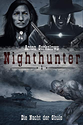 Nighthunter 1: Die Nacht der Ghule: (Dark Fantasy–Horror–Western) (Anton Serkalows Nighthunter)