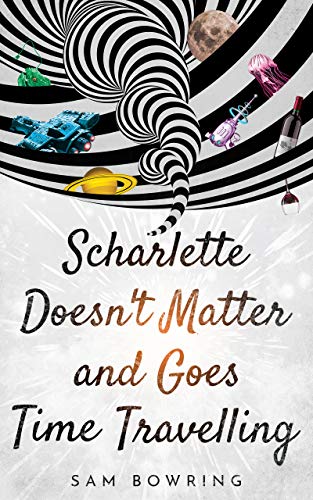 Scharlette Doesn't Matter and Goes Time Travelling (Scharlette Day Book 1)
