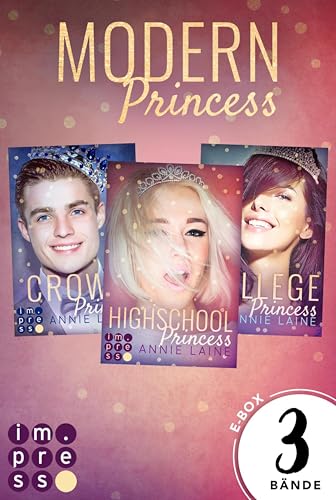 Alle Bände der »Modern Princess«-Reihe in einer E-Box! (Modern Princess): Drei Liebesromane, in denen das königliche Herz aufbegehrt - enthält Highschool Romance und College Romance