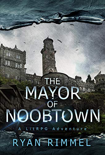 The Mayor of Noobtown: Noobtown Book 1 (A LitRPG Adventure)