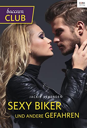 Sexy Biker und andere Gefahren (Baccara Club 6)