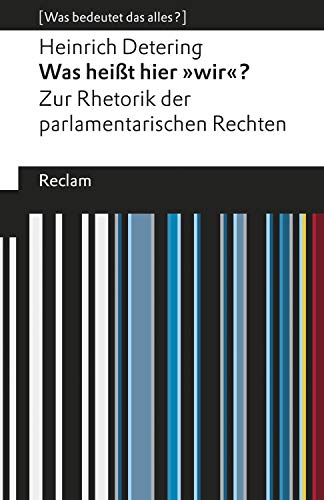 Was heißt hier "wir"? Zur Rhetorik der parlamentarischen Rechten: [Was bedeutet das alles?] (Reclams Universal-Bibliothek)