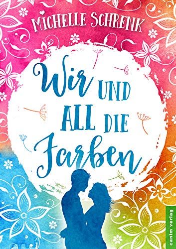 Wir und all die Farben: Liebesroman