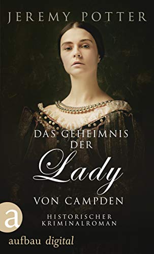 Das Geheimnis der Lady von Campden: Historischer Kriminalroman (Thronraub, Morde & Intrigen 2)