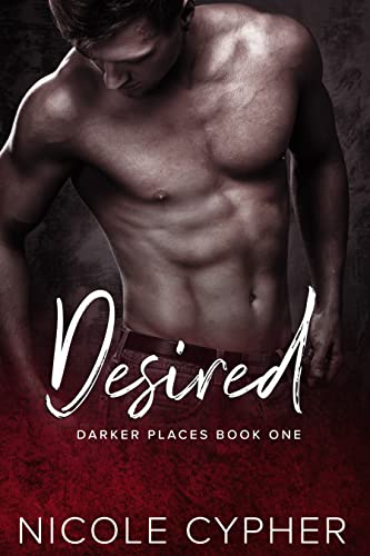 Desired: A Dark Romance (Darker Places Book 1)