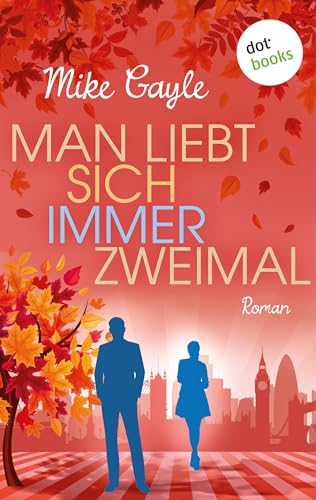 Man liebt sich immer zweimal: Roman