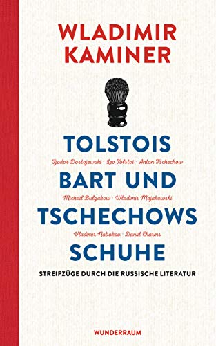 Tolstois Bart und Tschechows Schuhe: Streifzüge durch die russische Literatur